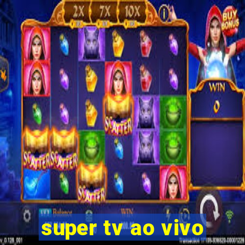 super tv ao vivo